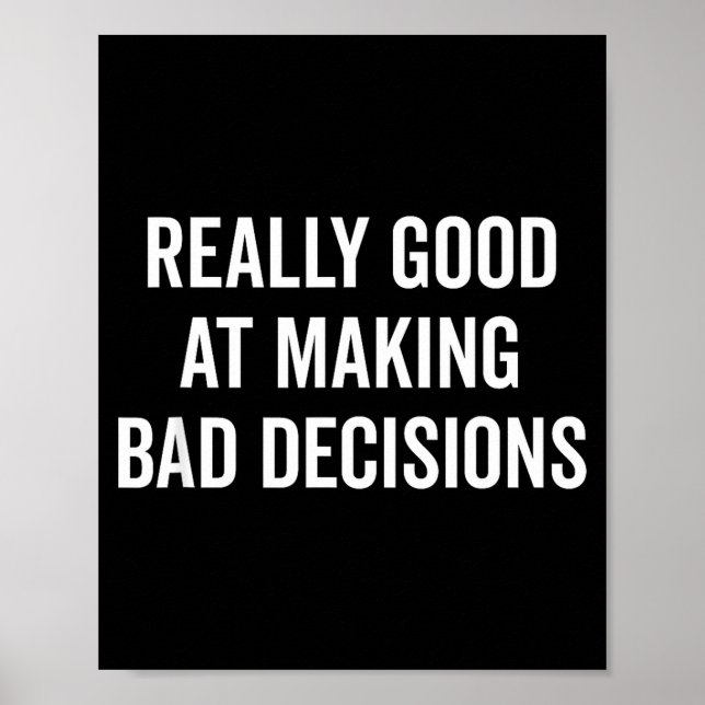 Póster Really Good At Making Bad Decisions Funny Quote  (Frente)