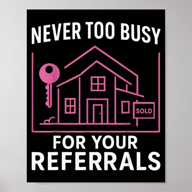 Póster Realtor Never To Busy For Your Referrals  (Frente)
