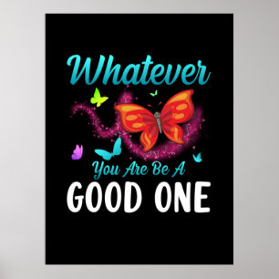 Póster Regalo de mariposa   Lo Que Sea Que Seas Bueno