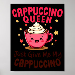 Póster Reina del capuchino, dame solo mi café capuchino