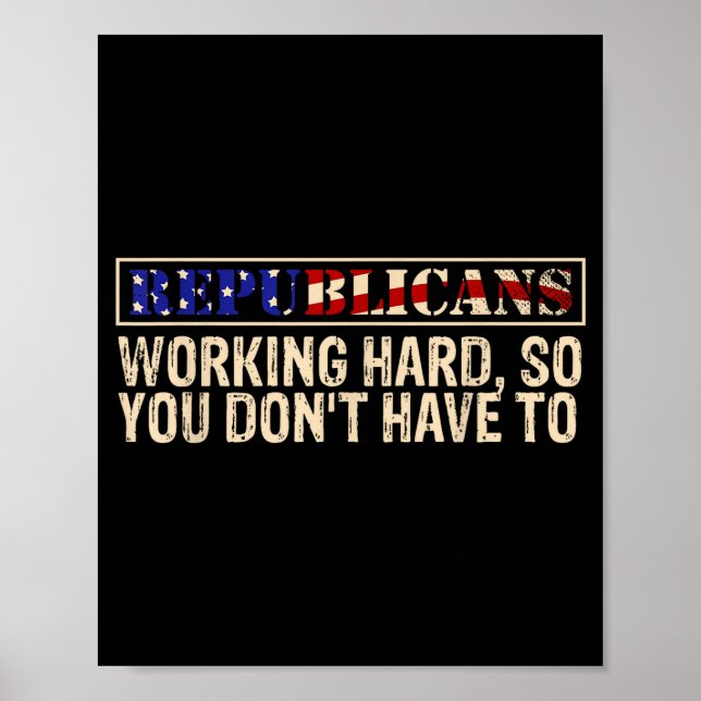 Póster Republicans Working Hard So You Don't Have To Liti (Frente)
