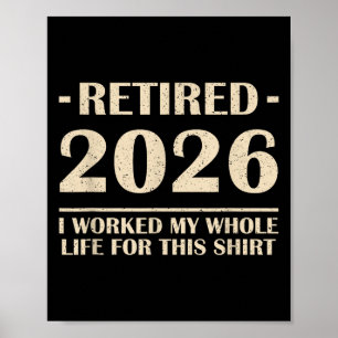 Póster Retirado 2026 Trabajé Toda Mi Vida Por Esta Camisa