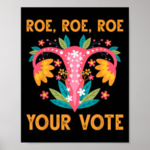 Póster Roe Roe Your Vote - Flores feministas florales muj