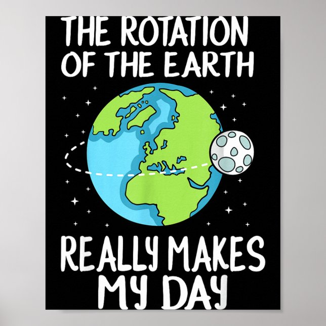 Póster Rotation Of The Earth Makes My Day Funny Science  (Frente)
