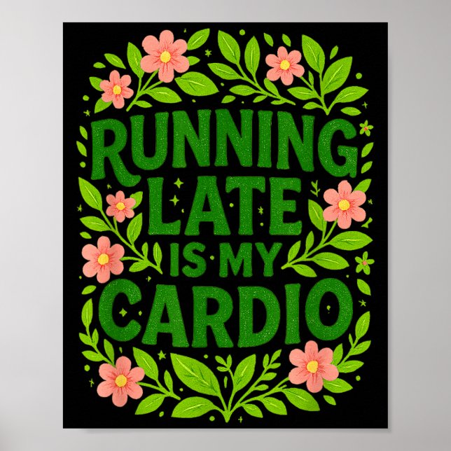 Póster Running Late Is My Cardio Floral Funny Quote Gift  (Frente)
