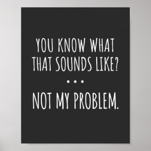 Póster Sabes Cómo Suena Eso No Como Mi Problema