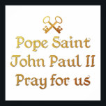 Póster San Juan Pablo II Reza por nosotros<br><div class="desc">Hermoso diseño conmemorativo de la Canonización del Papa San Juan Pablo II. El tipo de letra y las teclas de Pedro son un aspecto "3-D" y dorado en color. Siéntase libre de añadir sus propias palabras/imágenes y/o cambiar el color de fondo a través de las grandes herramientas de personalización de...</div>