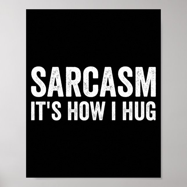Póster Sarcasm Its How I Hug Funny Sarcastic  (Frente)