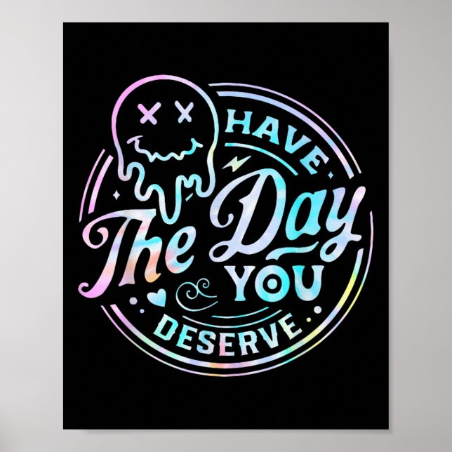 Póster Sarcastic Have The Day You Deserve Motivational Ti (Frente)