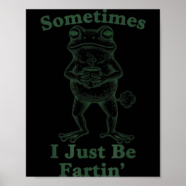 Póster Sarcastic Humor Sometimes I Just Be Fartin' Frog G (Frente)