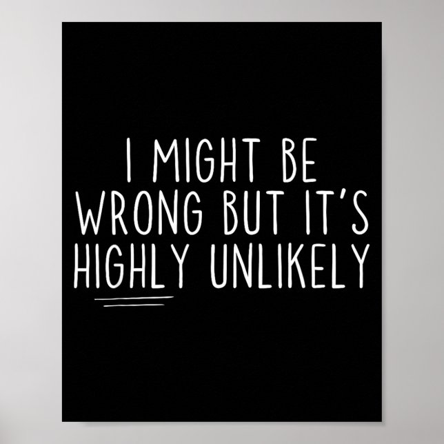Póster Sarcastic I Might Be Wrong But It's Highly Unlikel (Frente)
