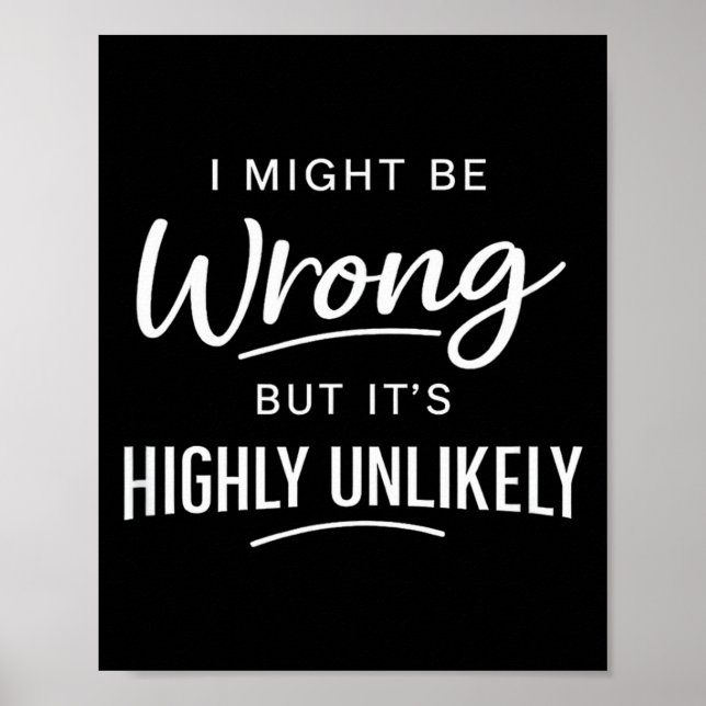 Póster Sarcastic I Might Be Wrong But It's Highly Unlikel (Frente)