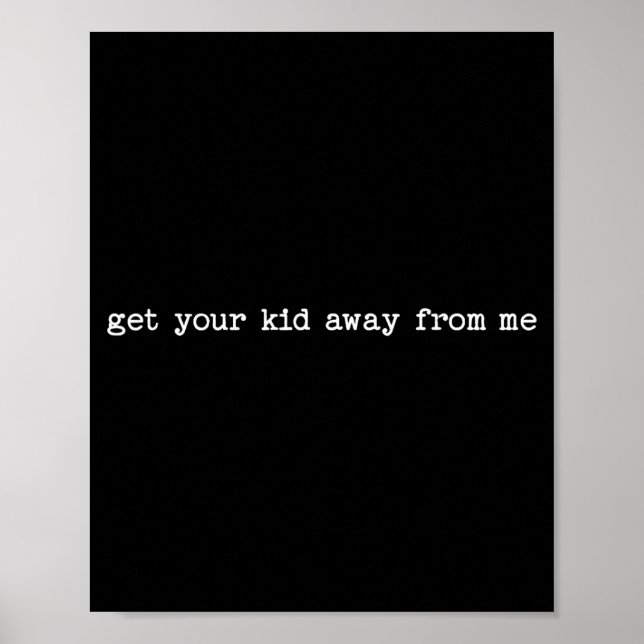 Póster Sarcastic Quote Saying Gift Get Your Kid Away From (Frente)