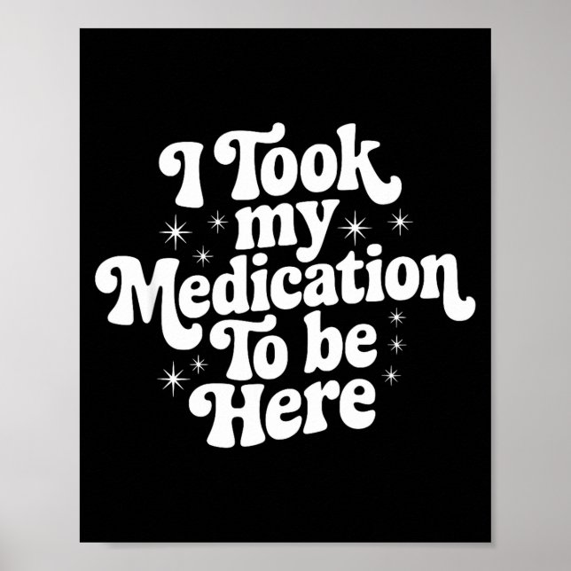 Póster Sarcastic Quote Saying Gift I Took My Medication T (Frente)