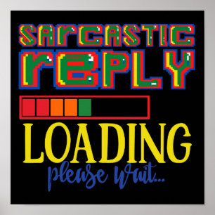 Póster SARCASTIC REPLY LOADING PLEASE WAIT funny sarcasm 
