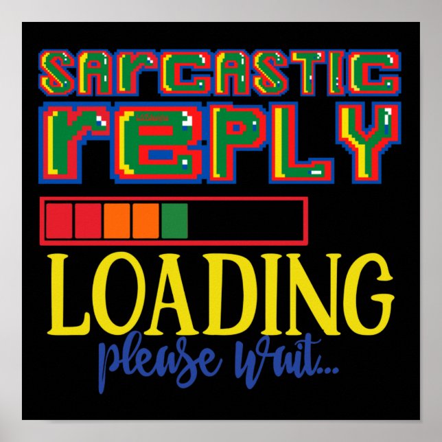 Póster SARCASTIC REPLY LOADING PLEASE WAIT funny sarcasm  (Frente)