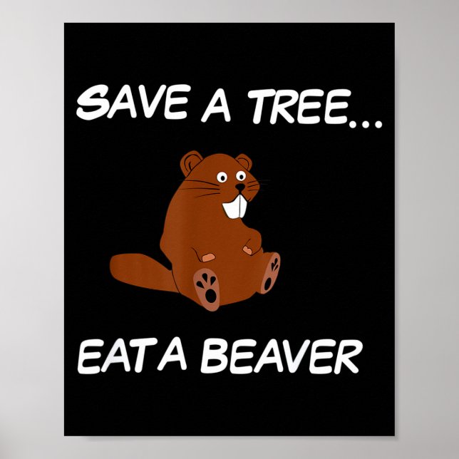 Póster Save A Tree Eat A Beaver _ Funny Quote Tee  (Frente)