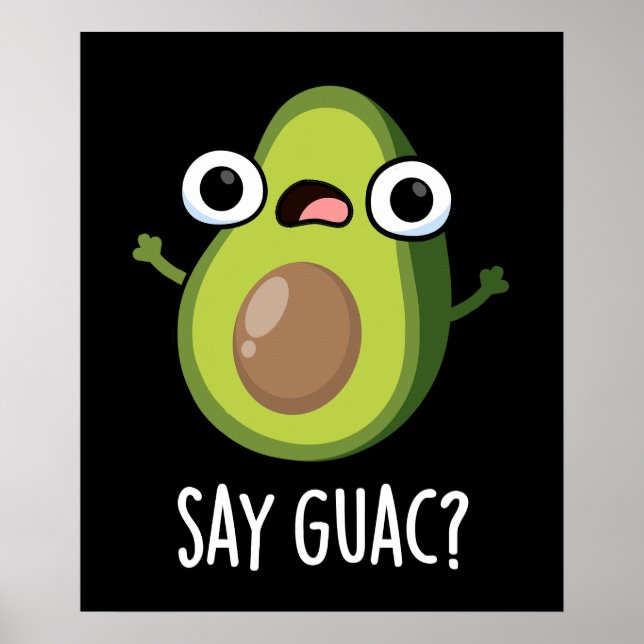 Póster Say Guac Funny Aguacate Pun Dark BG (Frente)
