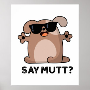 Póster Say Mutt Funny Guay Dog Pun