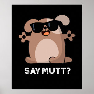 Póster Say Mutt Funny Guay Dog Pun Dark BG