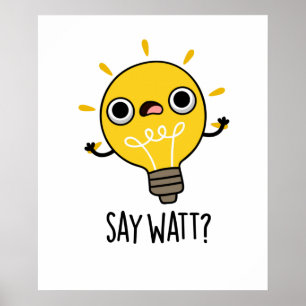 Póster Say Watt Funny Light Bulb Pun