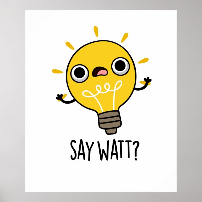 Póster Say Watt Funny Light Bulb Pun (Frente)