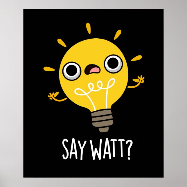 Póster Say Watt Funny Light Bulb Pun Dark BG (Frente)