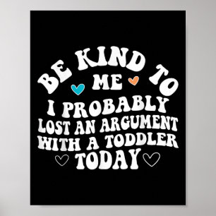 Póster Sé Amable Conmigo Probablemente Perdí Una Discusió