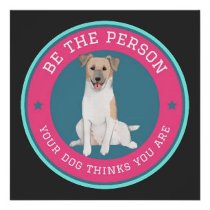 Póster Sé la persona que tu perro cree que eres  