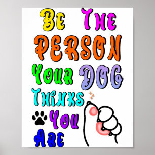 Póster Sé La Persona Que Tu Perro Cree Que Eres Camiseta 