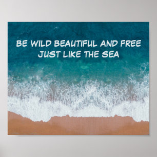 Póster Sé salvaje, hermoso y libre. Igual que el mar,