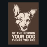 Póster ser la persona que tu perro piensa que eres<br><div class="desc"></div>