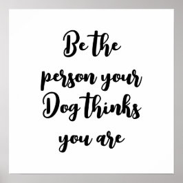 Póster ser la persona que tu perro piensa que eres un reg