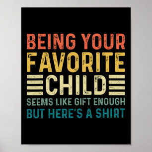 Póster Ser tu hijo favorito parece ser suficiente padre