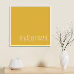 Póster Ser un ser humano agradable | Kindness Sayings<br><div class="desc">Un diseño simple y moderno de tipografía minimalista de bondad con la frase - Ser un buen humano - en una tipografía linda con un fondo amarillo soleado. Nota: el color de fondo se puede cambiar fácilmente al hacer clic en personalizar. Contáctame con cualquier pregunta o petición.</div>