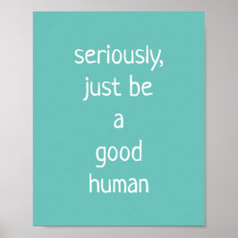 Póster seriamente ser un buen humano
