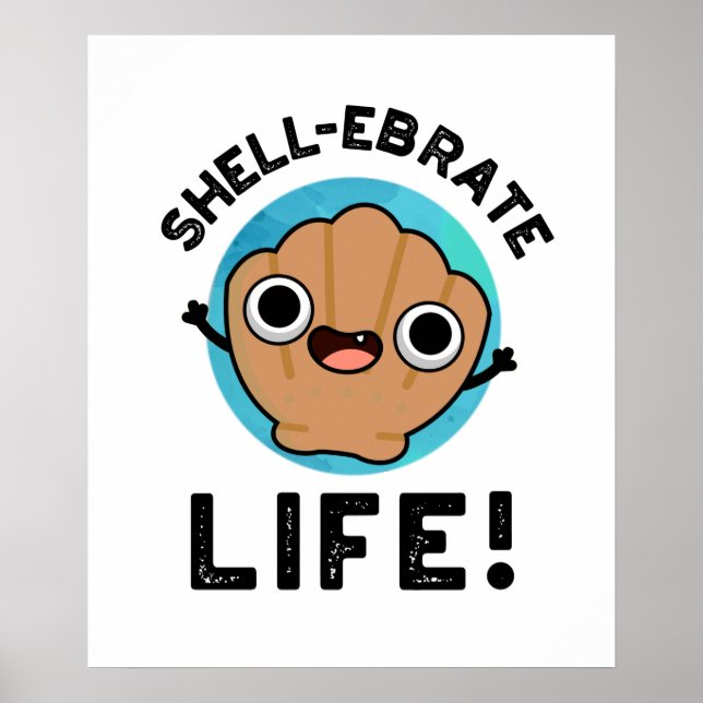 Póster Shell-ebrate Life Funny Shell Pun (Frente)