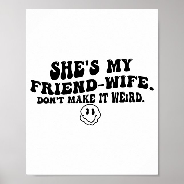 Póster She's My Friend-wife Don't Make It Weird Funny Say (Frente)
