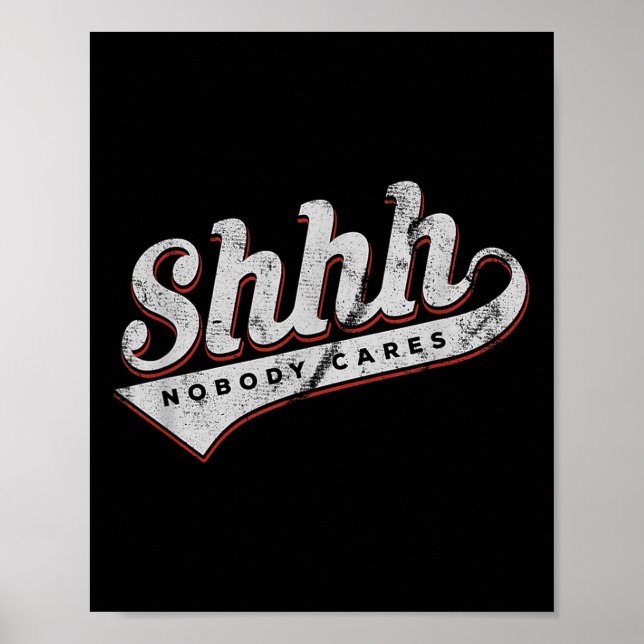 Póster Shhh Nobody Cares Funny Motivational Gift For Men  (Frente)