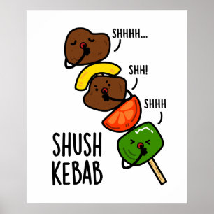 Póster Shush Kebab Funny Food Pun