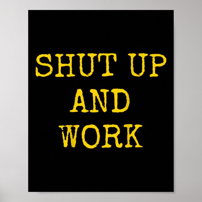 Póster Shut Up And Work Funny Motivational Quote  (Frente)