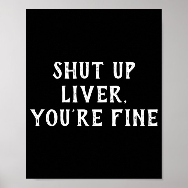 Póster Shut Up Liver Youre Fine Drinking Humor  (Frente)