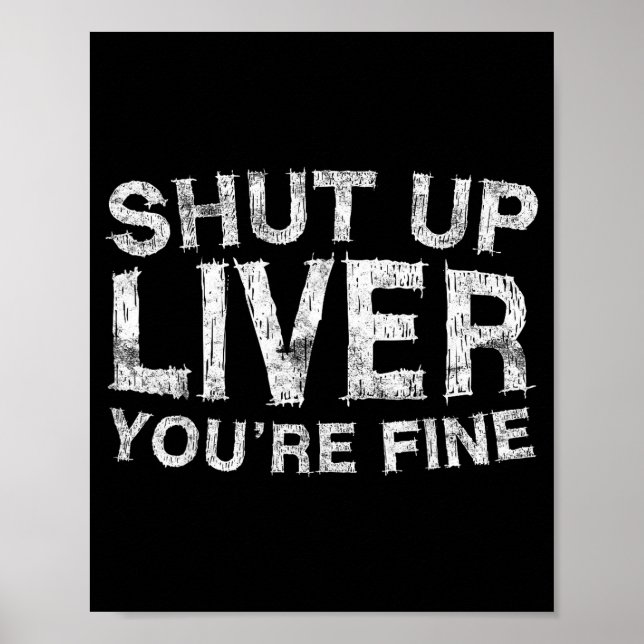 Póster Shut Up Liver You're Fine Shirt Funny Men Women Dr (Frente)