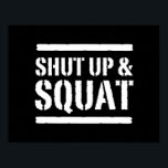 Póster Shut Up & Squat<br><div class="desc">Less talking and more squatting.</div>