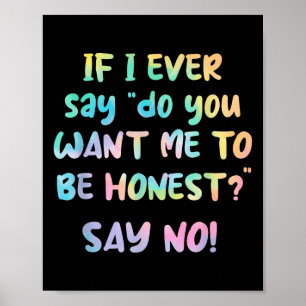 Póster Si alguna vez digo ¿Quieres que sea honesto? Di qu