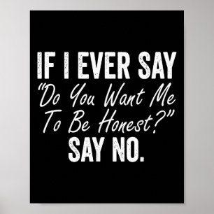 Póster Si alguna vez digo ¿Quieres que sea honesto? Di qu