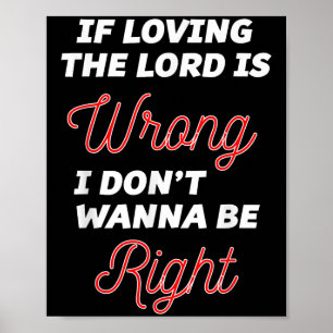 Póster Si Amar Al Señor Está Mal No Quiero Tener Razón