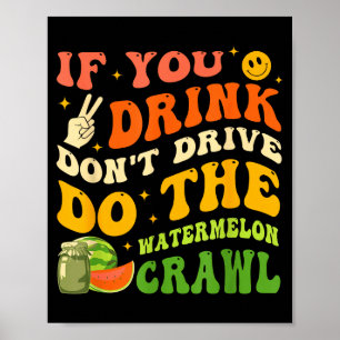 Póster Si bebes no conduzcas haz el Watermelon Crawl Q