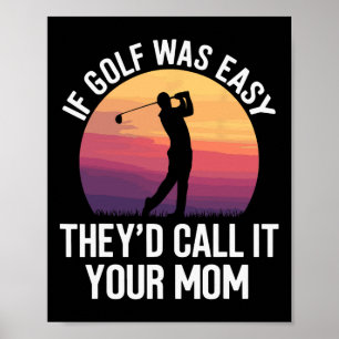 Póster Si el golf fuera fácil, lo llamarían tu madre depo