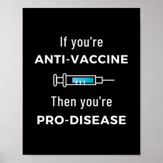 Póster Si eres anti-vacuna, entonces eres pro-enfermedad